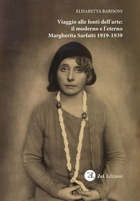 9788887186178 - Viaggio alle fonti dell'arte: il moderno e l'eterno. Margherita Sarfatti 1919-1939