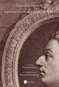 9788887186222 - Francesco Algarotti. Saggio sopra l'Accademia di Francia che è in Roma