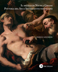 9788887186437 - Il secolo di Nicola Grassi. Pittura del Sei e Settecento veneziano. Ediz. illustrata