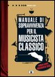 9788887203387 - Manuale di sopravvivenza per il musicista classico