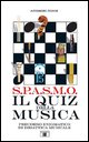 9788887203561 - S.P.A.S.M.O. Il quiz della musica. Percorso enigmatico di didattica musicale