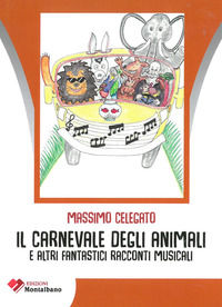 9788887238082 - Il carnevale degli animali e altri fantastici racconti musicali