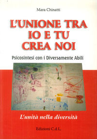 9788887295436 - L'unione tra io e tu crea noi. Psicosintesi con i diversamente abili