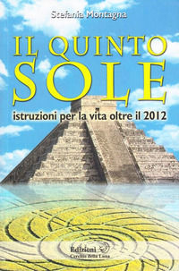 9788887295948 - Il quinto sole. Istruzioni per la vita oltre il 2012