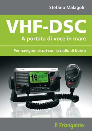 9788887297508 - VHF-DSC. A portata di voce in mare per navigare sicuri con la radio di bordo