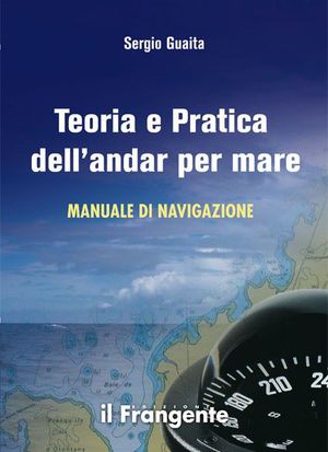 9788887297560 - Teoria e pratica dell'andar per mare. Manuale di navigazione