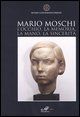 9788887305876 - Mario Moschi. L'occhio, la memoria, la mano, la sincerità
