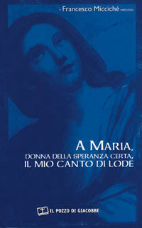 9788887324297 - A Maria, donna della speranza certa, il mio canto di lode