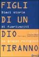 9788887328370 - Figli di un Dio tiranno. Dieci storie di fuoriusciti da sette religiose