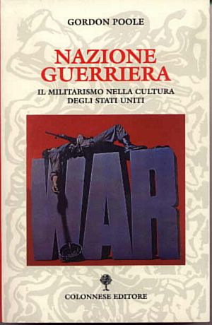 9788887501483 - Nazione guerriera. Il militarismo nella cultura degli Stati Uniti