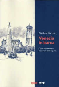 9788887505719 - Venezia in barca. Come sopravvivere fra le isole della laguna. Nuova ediz.
