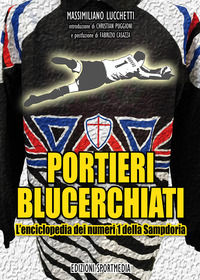 9788887588552 - Portieri blucerchiati. L'enciclopedia dei numeri 1 della Sampdoria
