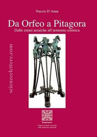 9788887615661 - Da Orfeo a Pitagora. Dalle estasi arcaiche all'armonia cosmica