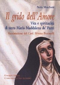 9788887699197 - Grido dell'amore: vita e spiritualità di santa Maria Maddalena de' Pazzi