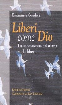 9788887699333 - Liberi come Dio: la scommessa cristiana sulla libertà