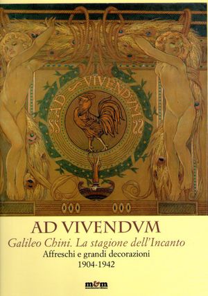9788887700718 - Ad vivendum. Galileo Chini. La stagione dell'Incanto. Affreschi e grandi decorazioni 1904-1942