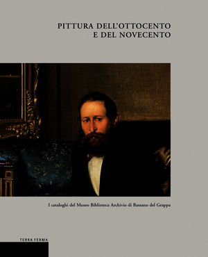 9788887760033 - Pittura dell'Ottocento e del Novecento. I cataloghi del Museo biblioteca archivio di Bassano del Grappa