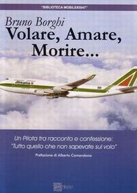 9788887764321 - Volare, amare, morire. Un pilota si racconta