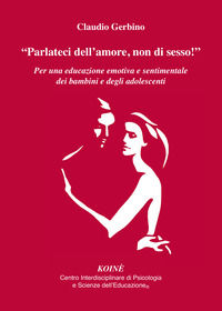 9788887771527 - «Parlateci dell'amore, non di sesso!». Per una educazione emotiva e sentimentale dei bambini e degli adolescenti