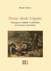 9788887778021 - Donne drude brigante. Mezzogiorno femminile rivoluzionario nel decennio post-unitario
