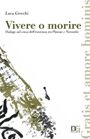 9788887778267 - Vivere o morire. Dialogo sul senso dell'esistenza tra Platone e Nietzsche