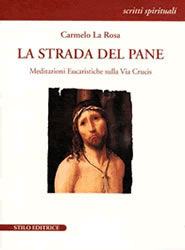 9788887781144 - La strada del pane. Meditazioni eucaristiche sulla via crucis