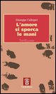 9788887808414 - L’amore si sporca le mani