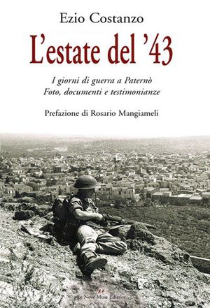9788887820126 - L'estate del '43. I giorni di guerra a Paternò. Fotografie, documenti e testimonianze