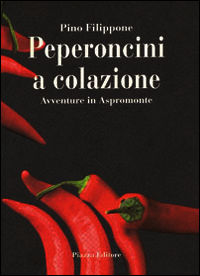 9788887838114 - Peperoncini a colazione. Avventure in Aspromonte