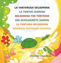 9788887846232 - La tartaruga Gelsomina-La tortue Jasmine-Gelsomina the tortoise-Die Schildkröte Jasmin. Ediz. multilingue