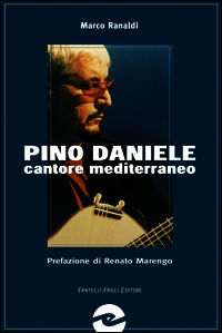9788887923568 - Pino Daniele. Cantore mediterraneo senza confini