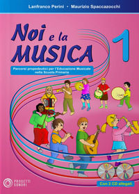 9788888003405 - Noi e la musica. Percorsi propedeutici per l'insegnamento della musica nella scuola primaria. Con 2 CD Audio. Vol. 1