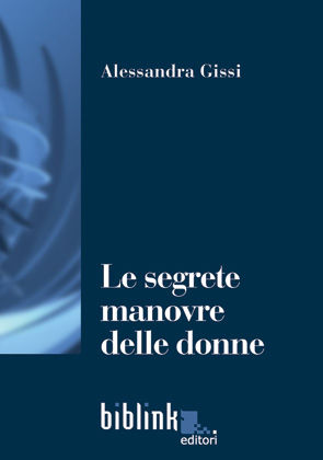 9788888071688 - Le segrete manovre delle donne. Levatrici in Italia dall'Unità al fascismo