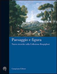 9788888168005 - Paesaggio e figura. Nuove ricerche sulla collezione Rospigliosi. Ediz. illustrata