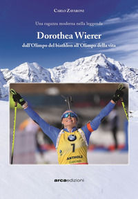 9788888203867 - Dorothea Wierer. Dall'Olimpo del Biathlon all'Olimpo della vita