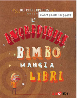 9788888254487 - L'incredibile bimbo mangia libri. Ediz. illustrata