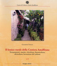 9788888283616 - Il lessico rurale della Costiera Amalfitana. Terrazzamenti, macère, viticoltura, limonicoltura, olivicoltura, lavorazion