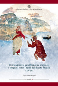 9788888283944 - Il rinascimento amalfitano tra aragonesi e spagnoli sotto l'egida del ducato feudale (1438-1583)