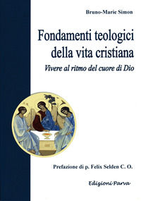 9788888287775 - Fondamenti teologici della vita cristiana. Vivere al ritmo del cuore di Dio