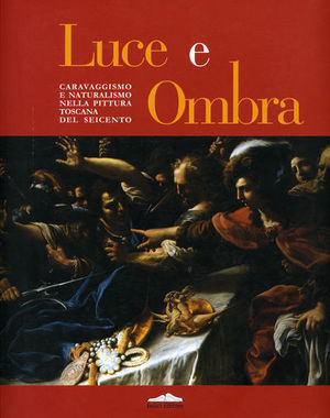 9788888327990 - Luce e ombra. Caravaggismo e naturalismo nella pittura toscana del Seicento