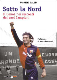 9788888329123 - Sotto la Nord. Il Genoa nei racconti dei suoi campioni