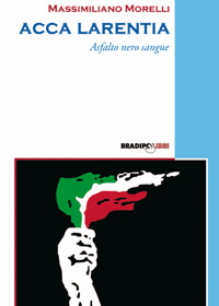 9788888329840 - Acca Larentia. Asfalto nero sangue