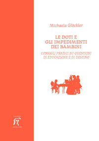 9788888362052 - Le doti e gli impedimenti dei bambini. Consigli pratici su questioni di educazione e di destino