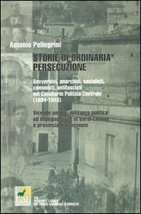 9788888391960 - Storie di ordinaria persecuzione. Sovversivi, anarchici, socialisti, comunisti, antifascisti nel casellario politico cen
