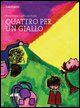 9788888413594 - Quattro per un giallo