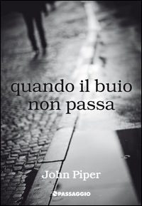 9788888428253 - Quando il buio non passa. Che cosa fare mentre aspettiamo Dio e la sua gioia