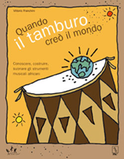9788888432168 - Quando il tamburo creò il mondo. Conoscere, costruire, suonare gli strumenti musicali africani