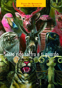 9788888432274 - Sento rido soffro e ti guardo. Animali, gli altri abitanti della terra. Ediz. illustrata