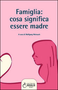 9788888444758 - Famiglia. Cosa significa essere madre
