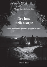 9788888450889 - Tre lune nelle scarpe. Come il cammino agisce sui gruppi e viceversa